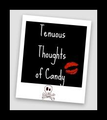 Tenuous Thoughts of Candy